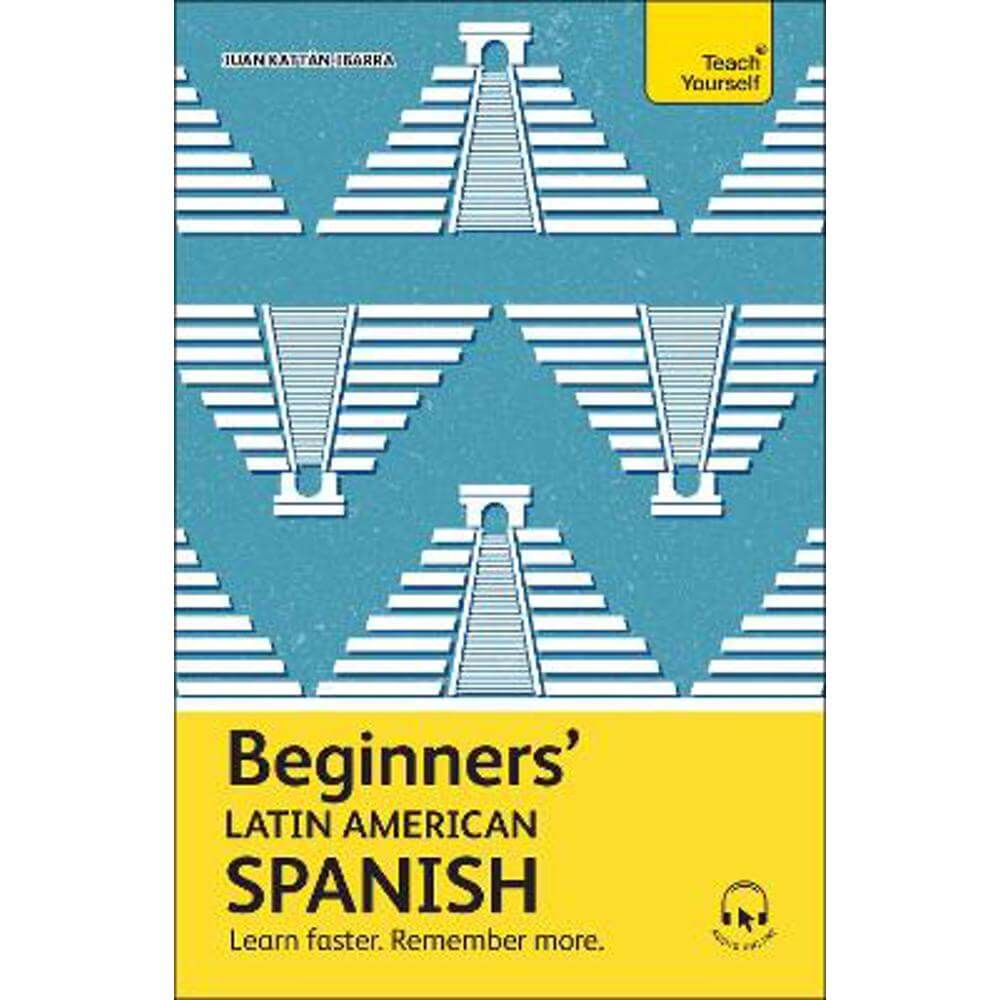 Beginners' Latin American Spanish: Learn faster. Remember more. - Juan Kattan-Ibarra